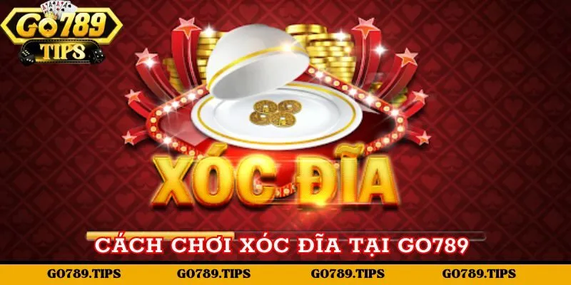 Cách chơi xóc đĩa tại Go789