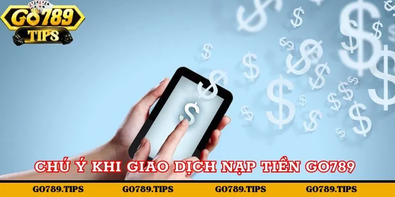 Chú ý cần nắm khi giao dịch chuyển tiền Go789 