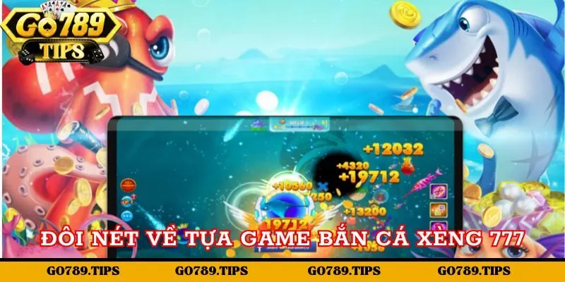 Khám phá game Bắn cá xèng 777 cực hot