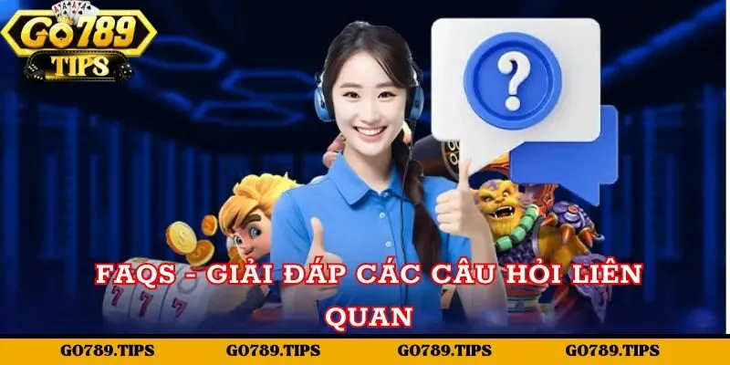 FAQs - Giải đáp các câu hỏi liên quan tới cổng game