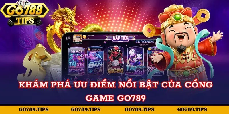 Khám phá ưu điểm nổi bật của cổng game Go789