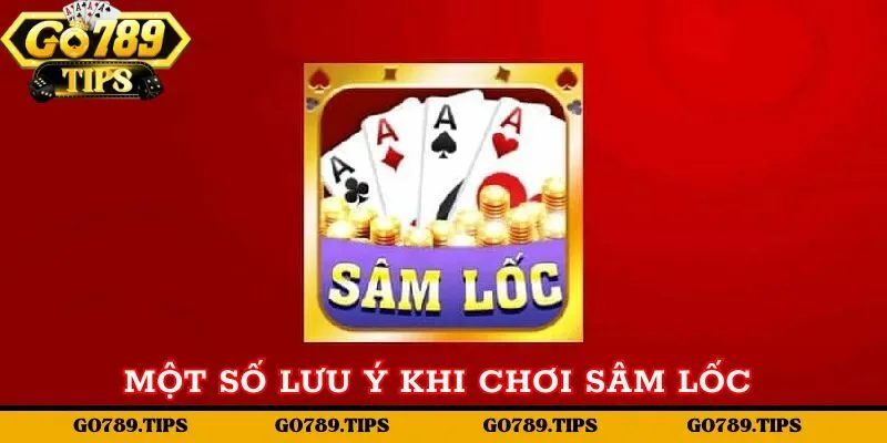 Một số lưu ý khi chơi sâm lốc