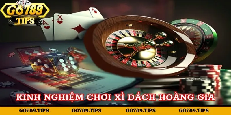 Chia sẻ kinh nghiệm chơi Xì dách hoàng gia Go789