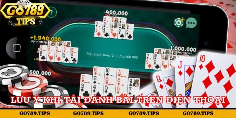 Lưu ý khi tải game đánh bài kiếm tiền thật trên điện thoại