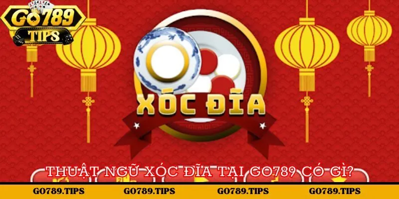 Thuật ngữ xóc đĩa tại Go789 có gì?