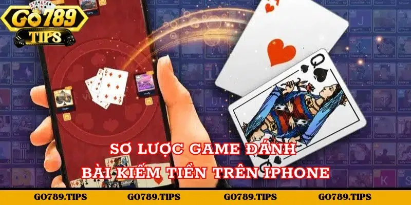 Sơ lược về Game đánh bài kiếm tiền trên iphone Go789