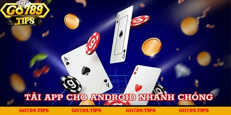 Tải app cho Android rất nhanh chóng