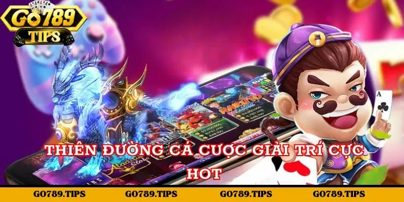 Thiên đường cá cược giải trí cực hot tại cổng game