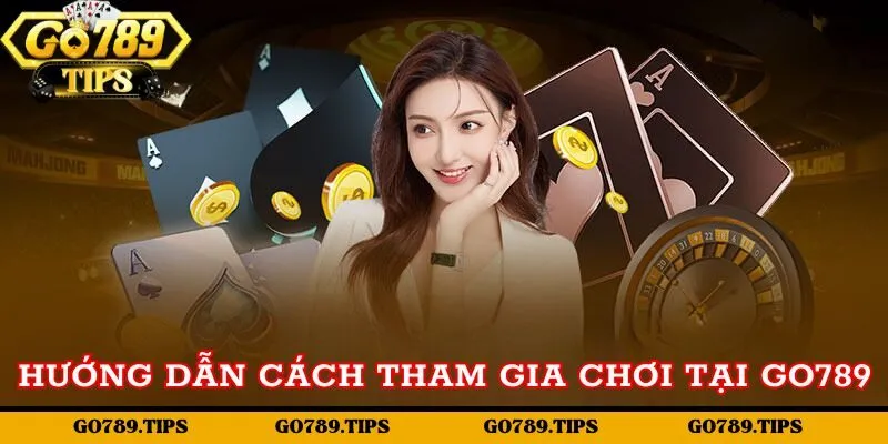 Hướng dẫn cách tham gia chơi tại Go789