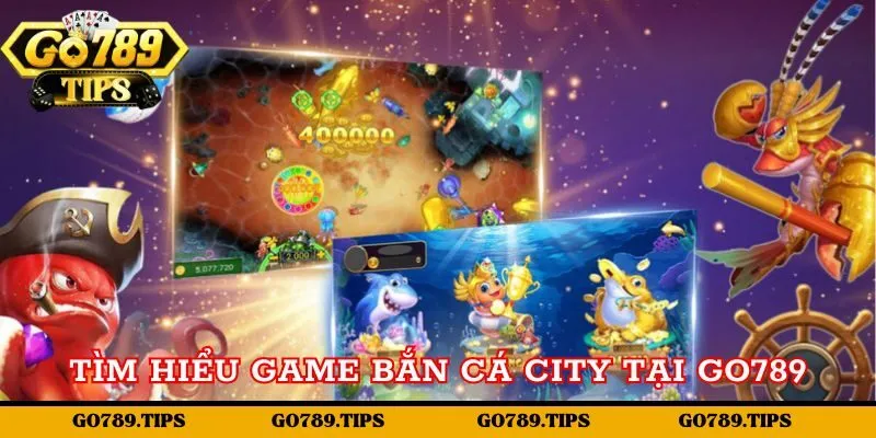 Khám phá đôi nét về game Bắn cá city