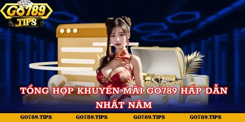 Tổng hợp khuyến mãi Go789 hấp dẫn nhất năm